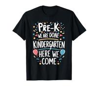 Pre-K We are Done Kindergarten Here We Come T-Shirt