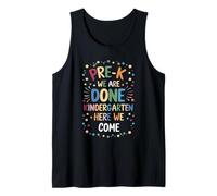 Pre-K We are Done Kindergarten Here We Come Tank Top