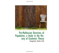 Pre-Malthusian Doctrines of Population, a Study in the History of Economic Theory