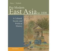 Pre-Modern East Asia – A Cultural, Social, and Political History, Volume I: To 1800
