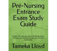 Pre-Nursing Entrance Exam Study Guide: A Faith-Focused Review of Reading, Math, Writing, and Science for Nursing School Applicants