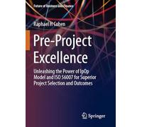 Pre-Project Excellence: Unleashing the Power of IpOp Model and ISO 56007 for Superior Project Selection and Outcomes (Future of Business and Finance)