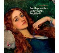 Pre-Raphaelites: Beauty and Rebellion