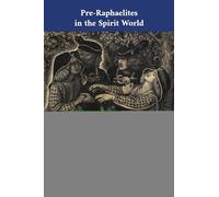 Pre-Raphaelites in the Spirit World: The Séance Diary of William Michael Rossetti: 48 (Cultural Interactions: Studies in the Relationship between the Arts)