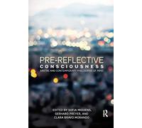 Pre-reflective Consciousness: Sartre and Contemporary Philosophy of Mind