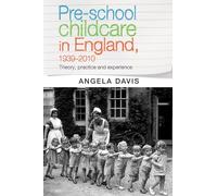 Pre-School Childcare in England, 1939-2010: Theory, Practice and Experience