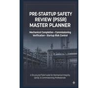 Pre-Startup Safety Review (PSSR) Master Planner: Mechanical Completion Checklist, Commissioning Verification & Startup Risk Documentation Logbook