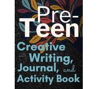 Pre-Teen Creative Writing, Journal, and Activity Book