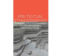 Pre-textual Ethnographies: Challenging the phenomenological level of anthropological knowledge-making