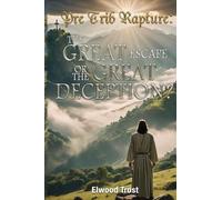 Pre Trib Rapture: The Great Escape or the Great Deception?
