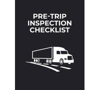 Pre-Trip Inspection Checklist: CDL Driver’s Daily Vehicle Condition Log
