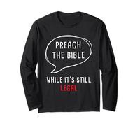 Preach The Bible, While It's Still Legal - Christian Faith Long Sleeve T-Shirt