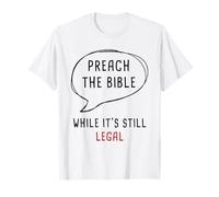 Preach The Bible, While It's Still Legal - Christian Faith T-Shirt