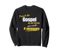 Preach the Gospel Use Words If Necessary Christian Design Sweatshirt