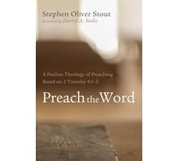 Preach the Word: A Pauline Theology of Preaching Based on 2 Timothy 4:1-5