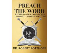 PREACH THE WORD: A Verse-by-Verse Exposition of 1 Timothy, 2 Timothy, and Titus (Rightly Dividing The 1611)