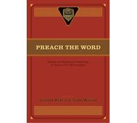 Preach the Word: Essays on Expository Preaching: In Honor of R. Kent Hughes