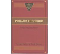 Preach the Word: Essays on Expository Preaching: In Honor of R. Kent Hughes