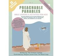 Preachable Parables: Volume 3: Bible Lessons and Activities for Kids: Includes parables like the Good Samaritan, The Lost Sheep, The Prodigal Son, The Unforgiving Servant, and Workers in the Vineyard