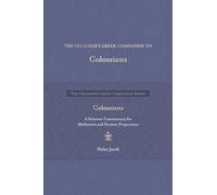 Preacher's Greek Companion To Colossians, The: A Selective Commentary for Meditation and Sermon Preparation (The Preacher's Greek Companion)