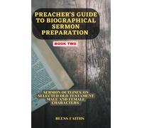 Preacher's Guide to Sermon Preparation: Sermon outlines on selected Old Testament Male and Female Characters (Sermon guide)