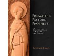 Preachers, Pastors, Prophets: The Dominican Friars of Aotearoa New Zealand