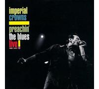 Imperial Crowns - Preachin' The Blues: Live!