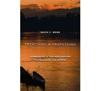 Preaching and Professing: Sermons by a Teacher Seeking to Proclaim the Gospel