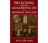 Preaching and the Sacramental Life in Medieval England