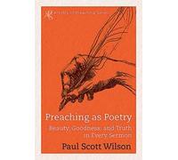 Preaching as Poetry: Beauty, Goodness, and Truth in Every Sermon (Artistry of Preaching)