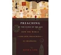 Preaching at the Crossroads: How the Worldand Our PreachingIs Changing