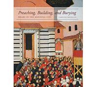 Preaching, Building, and Burying: Friars in the Medieval City