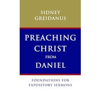 Preaching Christ from Daniel: Foundations for Expository Sermons