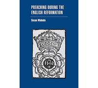 Preaching during the English Reformation (Cambridge Studies in Early Modern British History)