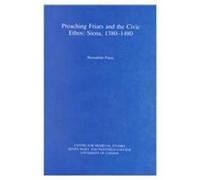 Preaching Friars and the Civic Ethos: Siena, 1380-1480 (Westfield publications in Medieval studies)