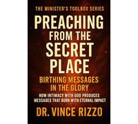 Preaching from the Secret: Place:Birthing Messages in the Glory (Ministers Toolbox Series)