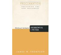 Preaching Hebrews and 1 Peter (Proclamation: Preaching the New Testament)