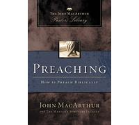 Preaching: How to Preach Biblically (MacArthur Pastor's Library)