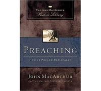 Preaching: How to Preach Biblically (The John MacArthur Pastors' Library)