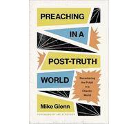 Preaching in a Post-Truth World: Recentering the Pulpit in a Chaotic World