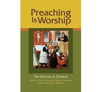 Preaching Is Worship: The Sermon in Context