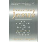 Preaching Jesus: New Directions for Homiletics in Hans Frei's Postliberal Theology