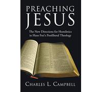 Preaching Jesus: The New Directions for Homiletics in Hans Frei's Postliberal Theology