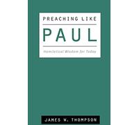 Preaching Like Paul: Homiletical Wisdom for Today