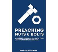 Preaching Nuts & Bolts: Conquer Sermon Prep, Save Time, and Write Better Messages