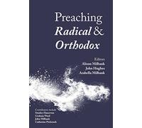 Preaching Radical and Orthodox: Sermons for the Christian Year