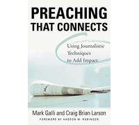 PREACHING THAT CONNECTS: Using Techniques of Journalists to Add Impact