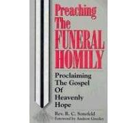 Preaching the Funeral Homily: Proclaiming the Gospel of Heavenly Hope