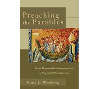 Preaching The Parables: From Responsible Interpretation to Powerful Proclamation
