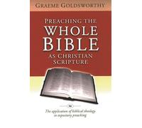 Preaching the whole Bible as Christian Scripture: The Application Of Biblical Theology To Expository Preaching